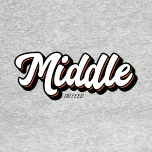 Middle or Feed T-Shirt